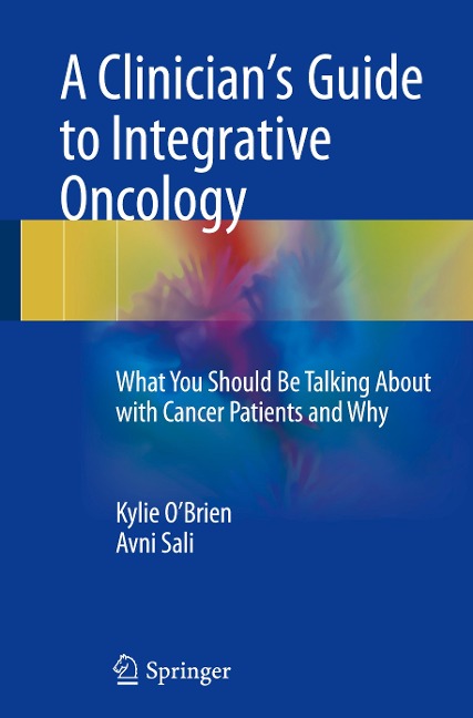 A Clinicians Guide to Integrative Oncology: What You Should Be Talking About with Cancer Patients and Why