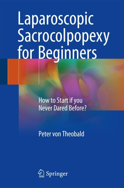 Laparoscopic Sacrocolpopexy for Beginners: How to Start if you Never Dared Before?