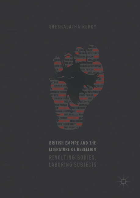 British Empire and the Literature of Rebellion: Revolting Bodies, Laboring Subjects