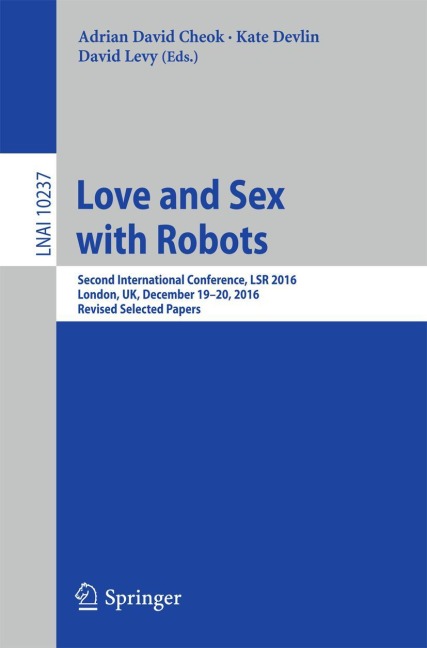 Love and Sex with Robots Second International Conference, LSR 2016, London, UK, December 19-20, 2016, Revised Selected Papers