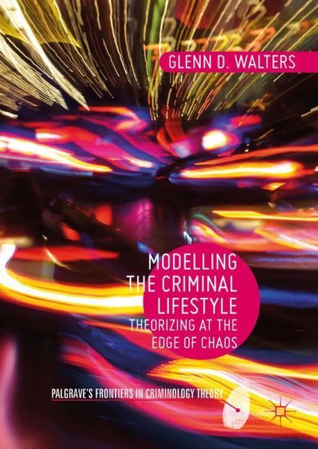 Modelling the Criminal Lifestyle: Theorizing at the Edge of Chaos
