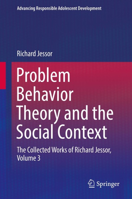Problem Behavior Theory and the Social Context: The Collected Works of Richard Jessor, Volume 3