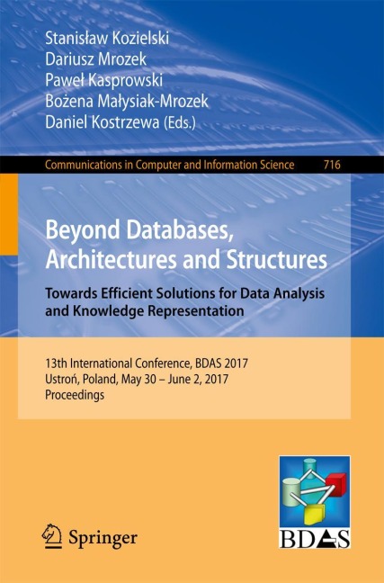 Beyond Databases, Architectures and Structures. Towards Efficient Solutions for Data Analysis and Knowledge Representation: 13th International Conference, BDAS 2017, Ustro¿, Poland, May 30 - June 2, 2017, Proceedings