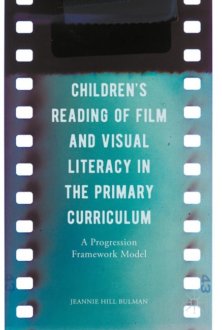 Childrens Reading of Film and Visual Literacy in the Primary Curriculum: A Progression Framework Model