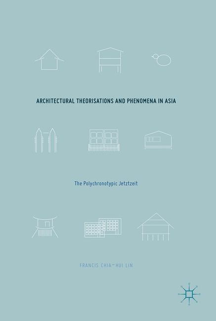 Architectural Theorisations and Phenomena in Asia: The Polychronotypic Jetztzeit