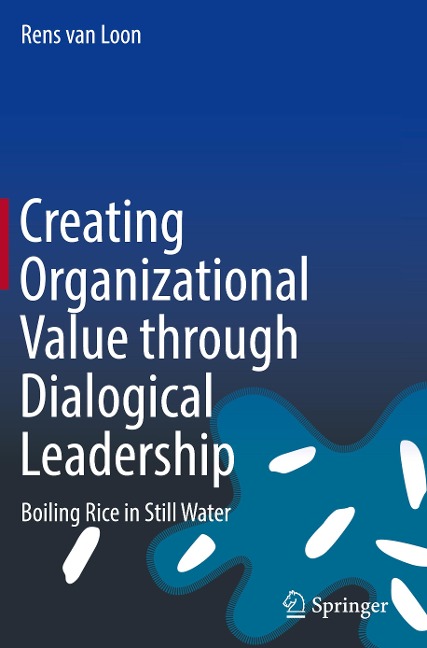 Creating Organizational Value through Dialogical Leadership: Boiling Rice in Still Water