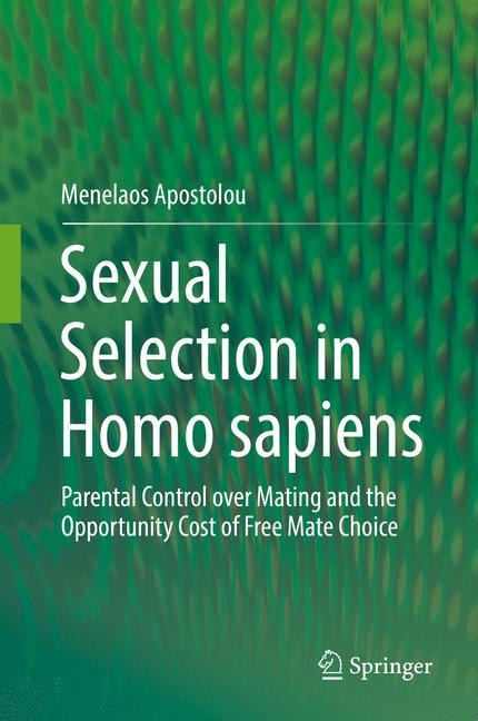 Sexual Selection in Homo sapiens: Parental Control over Mating and the Opportunity Cost of Free Mate Choice