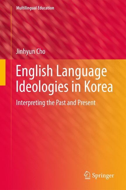 English Language Ideologies in Korea: Interpreting the Past and Present