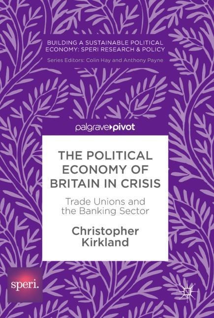 The Political Economy of Britain in Crisis: Trade Unions and the Banking Sector