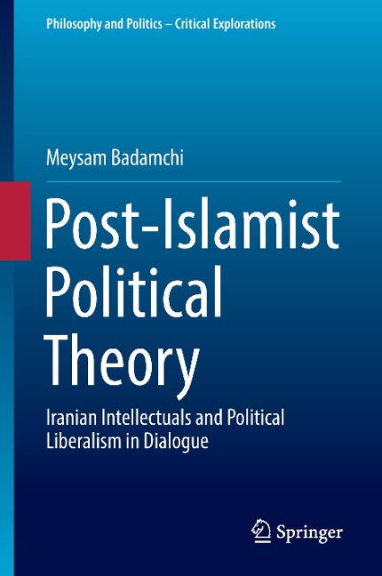 Post-Islamist Political Theory: Iranian Intellectuals and Political Liberalism in Dialogue