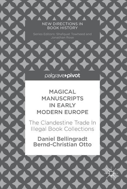 Magical Manuscripts in Early Modern Europe: The Clandestine Trade In Illegal Book Collections