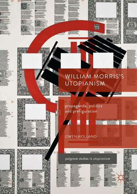 William Morriss Utopianism: Propaganda, Politics and Prefiguration