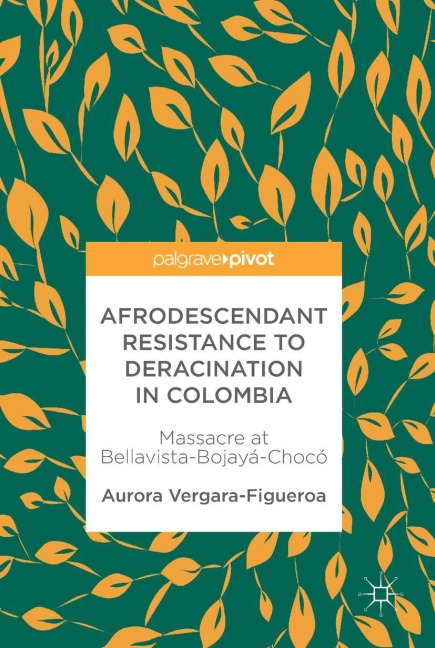 Afrodescendant Resistance to Deracination in Colombia: Massacre at Bellavista-Bojayá-Chocó