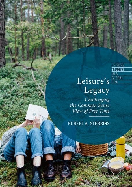 Leisures Legacy: Challenging the Common Sense View of Free Time