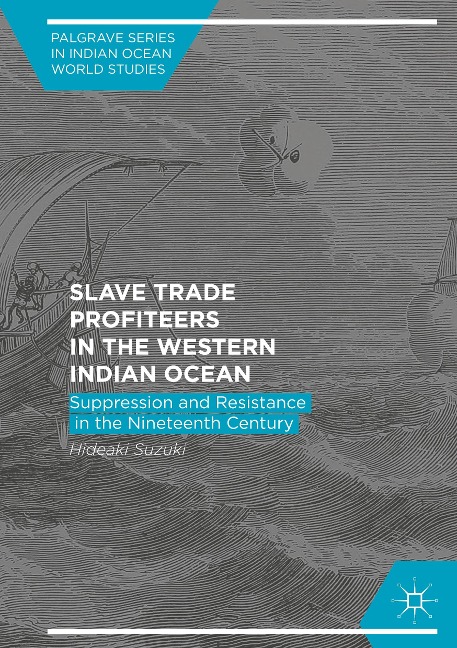 Slave Trade Profiteers in the Western Indian Ocean: Suppression and Resistance in the Nineteenth Century