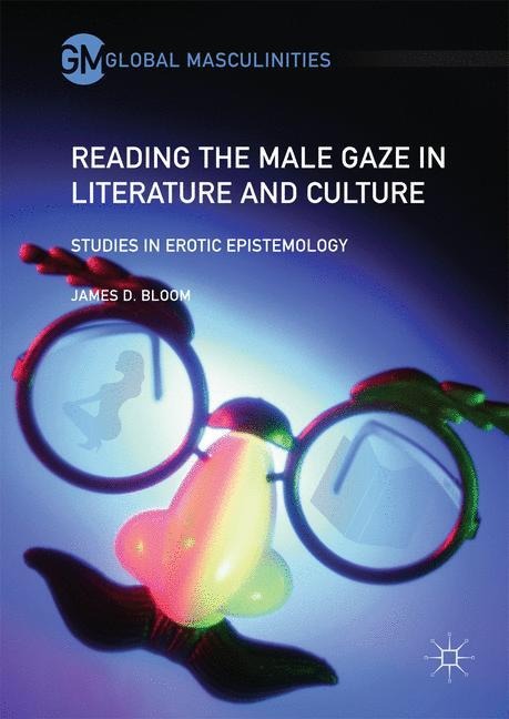 Reading the Male Gaze in Literature and Culture Studies in Erotic Epistemology