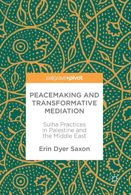Peacemaking and Transformative Mediation: Sulha Practices in Palestine and the Middle East