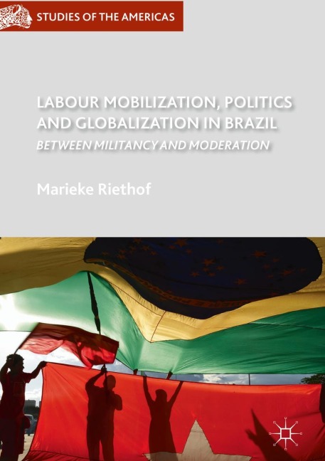 Labour Mobilization, Politics and Globalization in Brazil: Between Militancy and Moderation