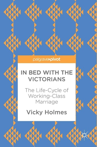 In Bed with the Victorians The Life-Cycle of Working-Class Marriage