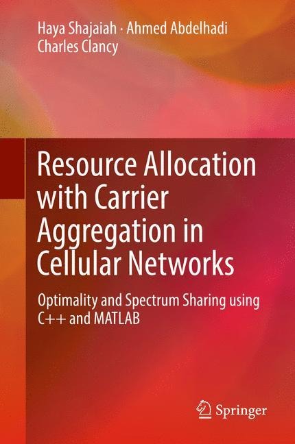 Resource Allocation with Carrier Aggregation in Cellular Networks: Optimality and Spectrum Sharing using C++ and MATLAB