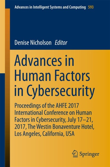 Advances in Human Factors in Cybersecurity: Proceedings of the AHFE 2017 International Conference on Human Factors in Cybersecurity, July 17¿21, 2017, The Westin Bonaventure Hotel, Los Angeles, California, USA