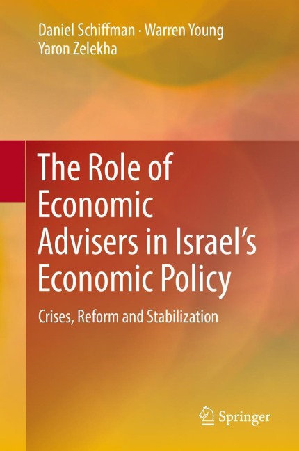 The Role of Economic Advisers in Israels Economic Policy: Crises, Reform and Stabilization