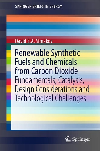 Renewable Synthetic Fuels and Chemicals from Carbon Dioxide Fundamentals, Catalysis, Design Considerations and Technological Challenges