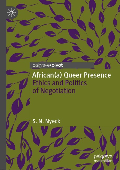African(a) Queer Presence: Ethics and Politics of Negotiation