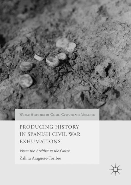 Producing History in Spanish Civil War Exhumations: From the Archive to the Grave