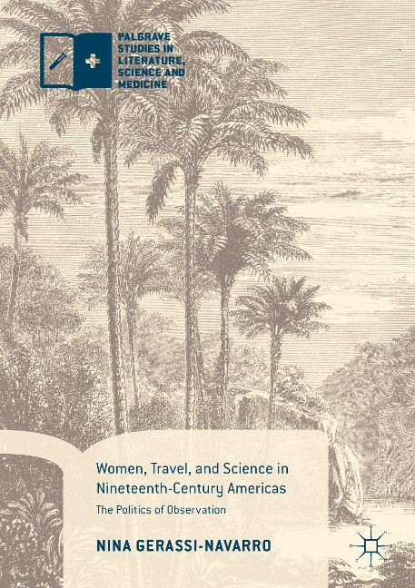 Women, Travel, and Science in Nineteenth-Century Americas: The Politics of Observation