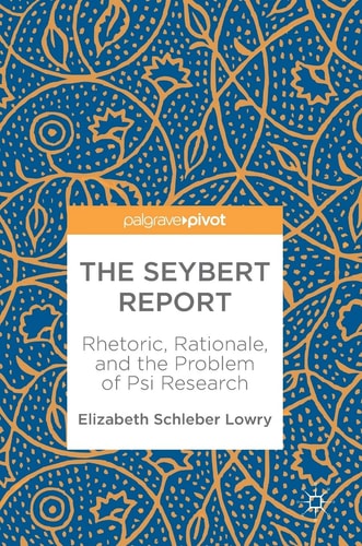 The Seybert Report Rhetoric, Rationale, and the Problem of Psi Research