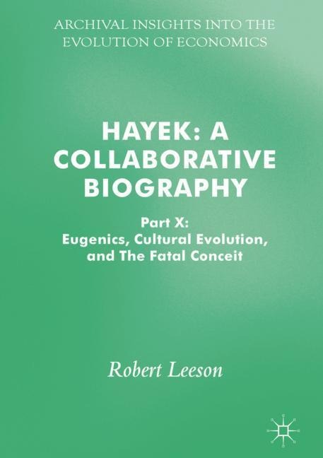 Hayek: A Collaborative Biography: Part X: Eugenics, Cultural Evolution, and The Fatal Conceit