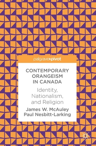 Contemporary Orangeism in Canada Identity, Nationalism, and Religion