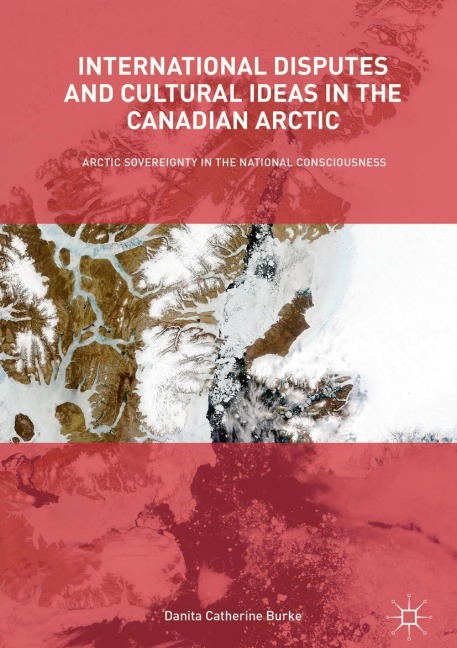 International Disputes and Cultural Ideas in the Canadian Arctic: Arctic Sovereignty in the National Consciousness