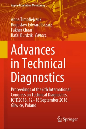 Advances in Technical Diagnostics Proceedings of the 6th International Congress on Technical Diagnostics, ICTD2016, 12 - 16 September 2016, Gliwice, Poland