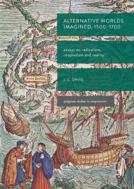 Alternative Worlds Imagined, 1500-1700: Essays on Radicalism, Utopianism and Reality