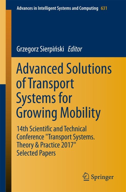 Advanced Solutions of Transport Systems for Growing Mobility: 14th Scientific and Technical Conference Transport Systems. Theory & Practice 2017 Selected Papers