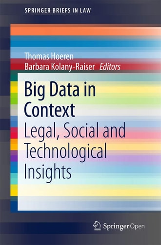 Big Data in Context Legal, Social and Technological Insights