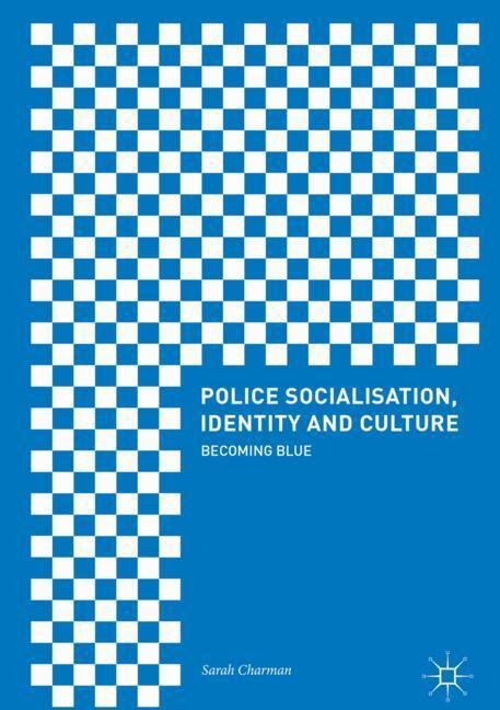 Police Socialisation, Identity and Culture: Becoming Blue