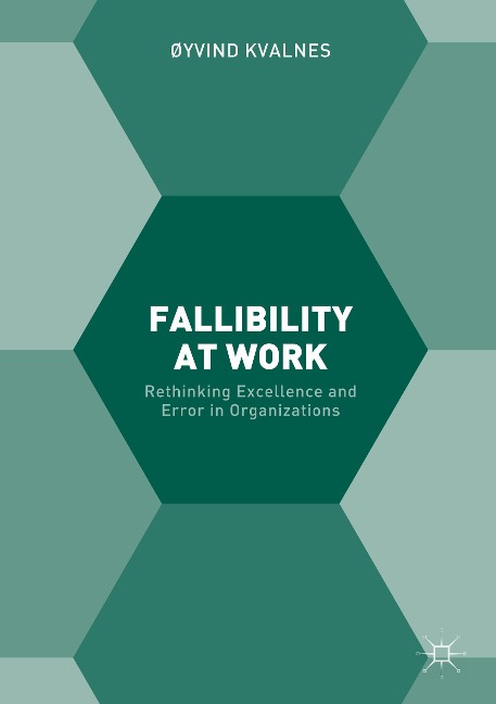 Fallibility at Work: Rethinking Excellence and Error in Organizations