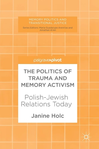 The Politics of Trauma and Memory Activism Polish-Jewish Relations Today