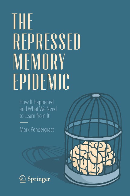 The Repressed Memory Epidemic: How It Happened and What We Need to Learn from It
