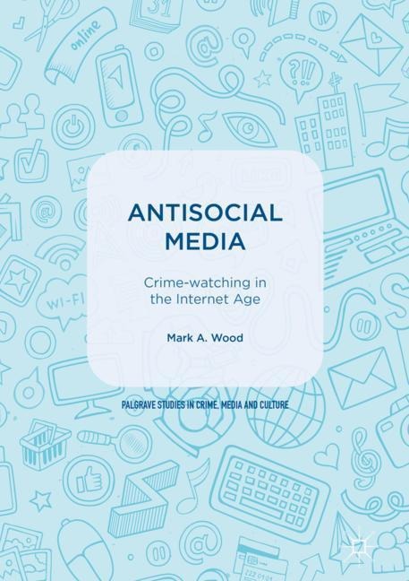 Antisocial Media: Crime-watching in the Internet Age