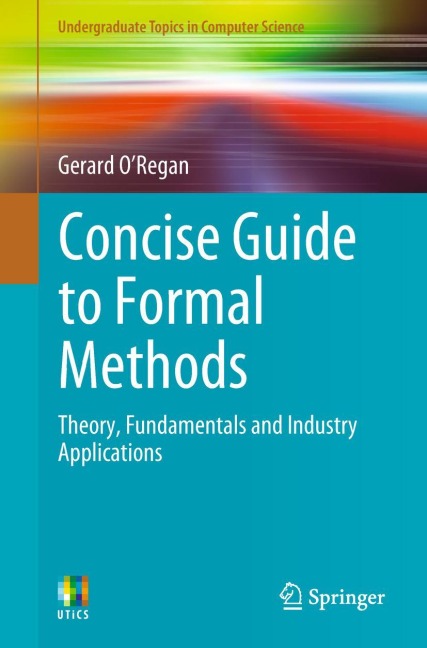 Concise Guide to Formal Methods: Theory, Fundamentals and Industry Applications