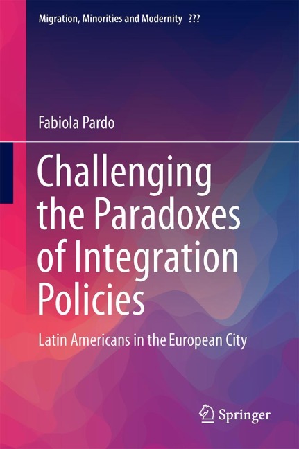 Challenging the Paradoxes of Integration Policies: Latin Americans in the European City