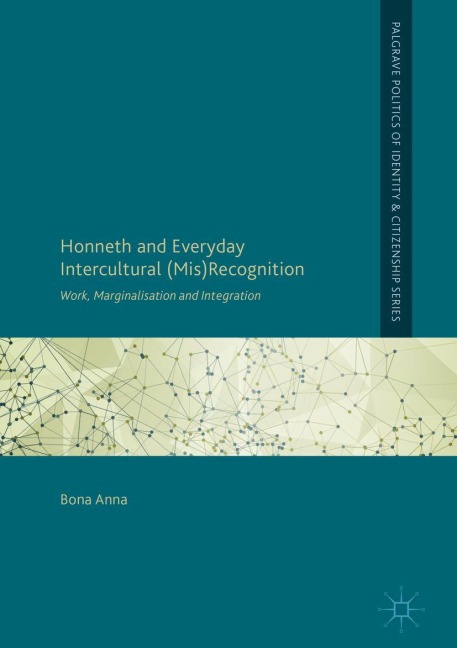 Honneth and Everyday Intercultural (Mis)Recognition: Work, Marginalisation and Integration