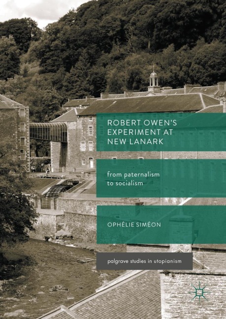 Robert Owens Experiment at New Lanark: From Paternalism to Socialism