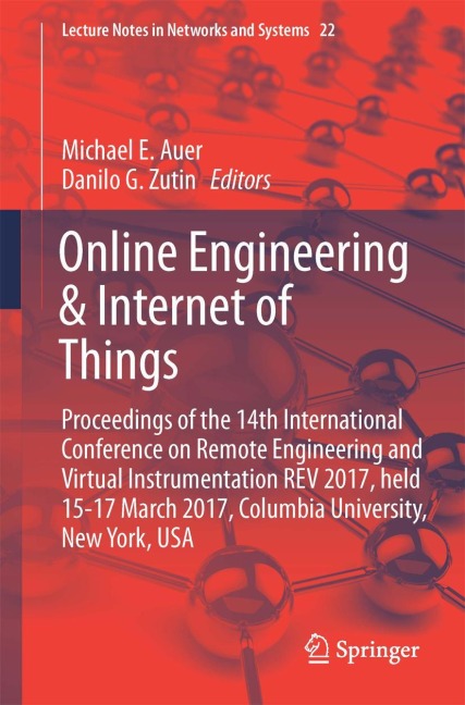 Online Engineering & Internet of Things: Proceedings of the 14th International Conference on Remote Engineering and Virtual Instrumentation REV 2017, held 15-17 March 2017, Columbia University, New York, USA