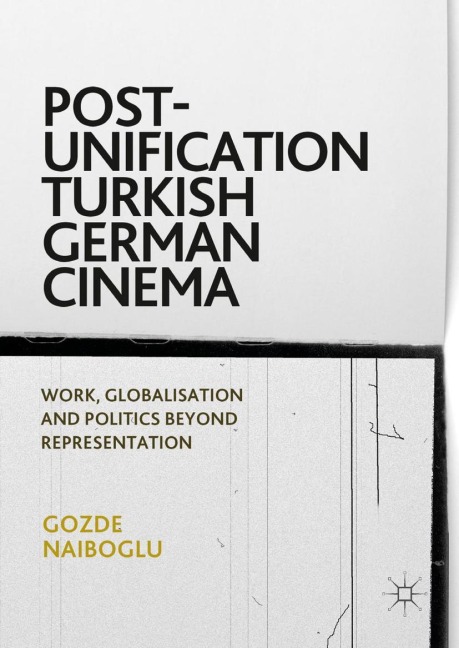 Post-Unification Turkish German Cinema: Work, Globalisation and Politics Beyond Representation