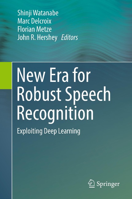 New Era for Robust Speech Recognition: Exploiting Deep Learning